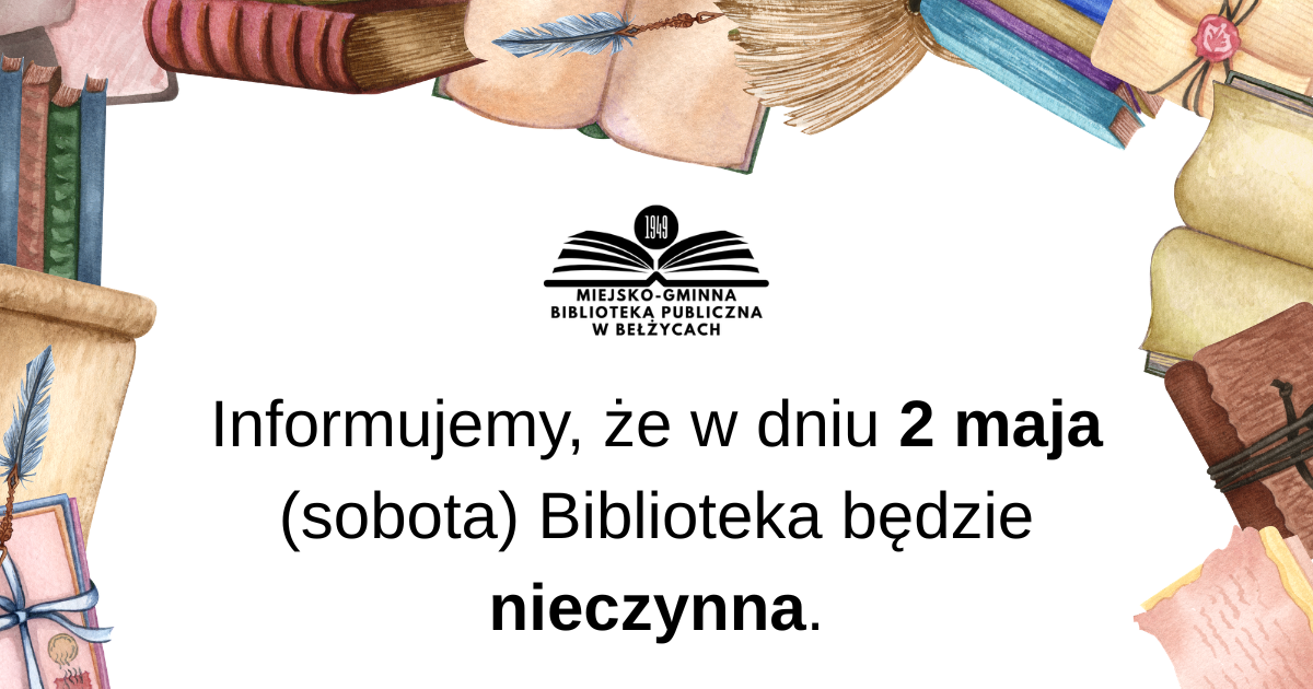 Informujemy że w dniu 2 maja sobota Biblioteka będzie nieczynna. kopia