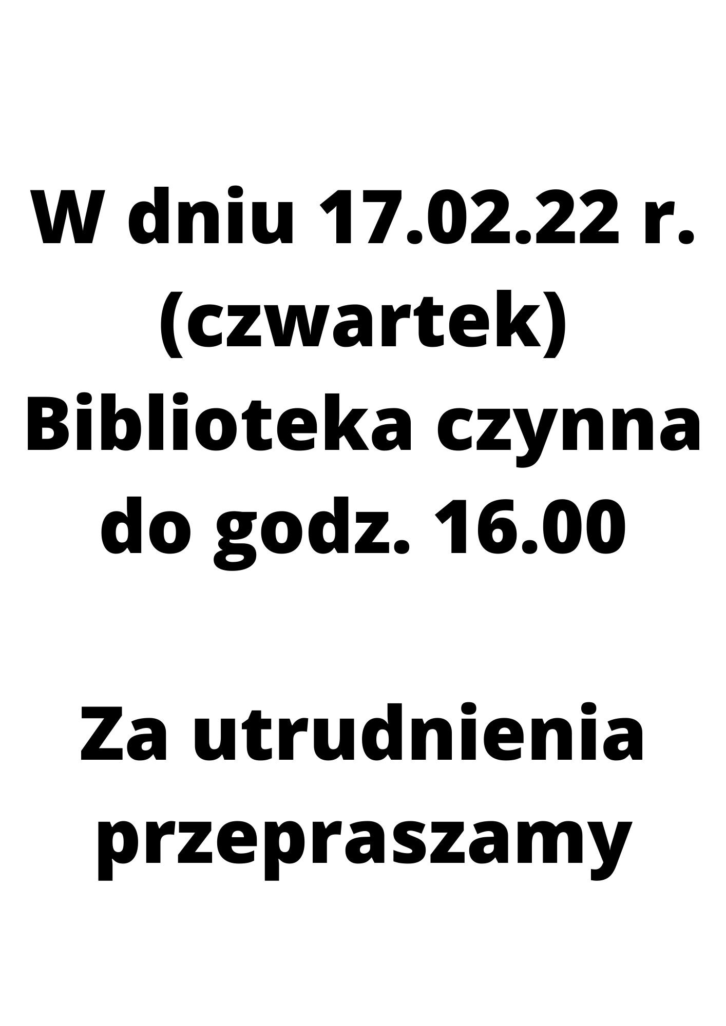 W dniu 17.02.22r. czwartek Biblioteka czynna do godz. 16.00 Za utrudnienia przepraszamy